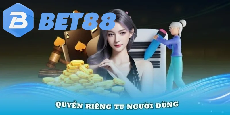 Quyền Riêng Tư 7 Quyền riêng tư là cam kết hàng đầu của BET88