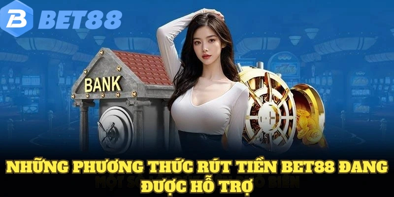 Rút Tiền BET88 6 Những phương thức rút tiền BET88 đang được hỗ trợ